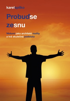 obálka: Probuď se ze snu – Vědomí jako architekt reality a tvá skutečná podstata