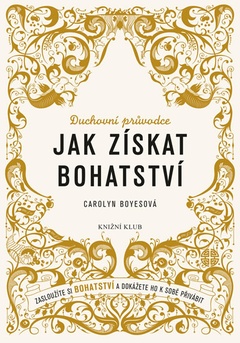 obálka: Jak získat bohatství - Zasloužíte si bohatství a dokážete ho k sobě přivábit