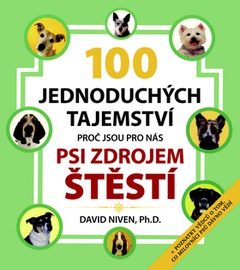 obálka: 100 jednoduchých tajemství, proč jsou pro nás psi zdrojem štěstí