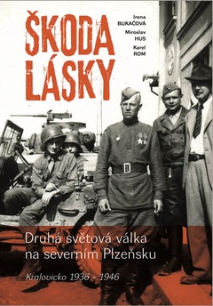 obálka: Škoda lásky - Druhá světová válka na severním Plzeňsku (Kralovicko 1936-1946)