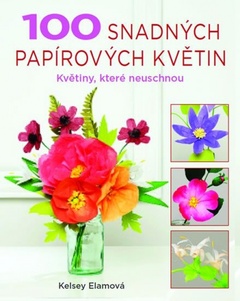 obálka: 100 snadných papírových květin - Květiny, které neuschnou