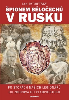 obálka: Špionem Běločechů v Rusku - Po stopách našich legionářů od Zborova do Vladivostoku