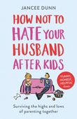 obálka: How Not to Hate Your Husband After Kids