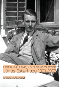 obálka: Politik v (Česko)Slovenskom štáte. János Esterházy 1901-1957