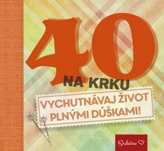 obálka: 40 na krku - Vychutnávaj život plnými dúškami!