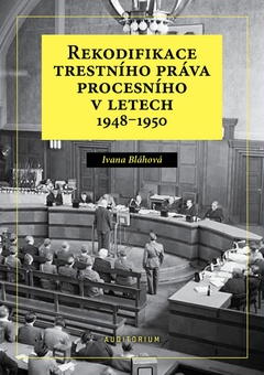 obálka: Rekodifikace trestního práva procesního v letech 1948–1950