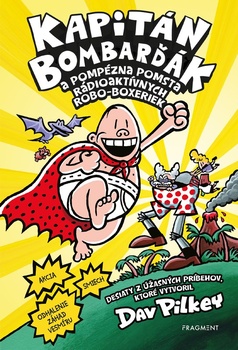 obálka: Kapitán Bombarďák 10: Kapitán Bombarďák a pompézna pomsta rádioaktívnych Robo-boxeriek