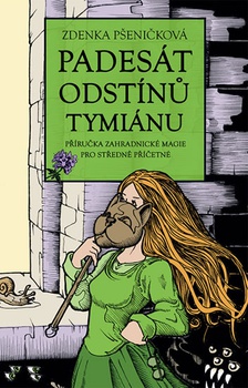 obálka: Padesát odstínů tymiánu - Příručka zahradnické magie pro středně příčetné