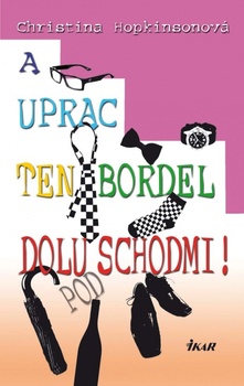 obálka: A uprac ten bordel dolu pod schodmi