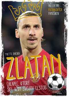 obálka: Zlatan - chlapec, ktorý šiel vždy svojou cestou