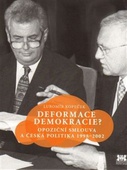 obálka: Deformace demokracie? - Opoziční smlouva a česká politika 1998–2002