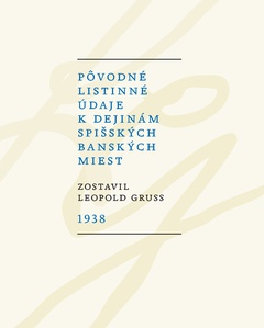 obálka: Pôvodné listinné údaje k dejinám spišských banských miest 1938