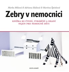 obálka: Zebry v nemocnici - Knížka ke čtení, vyrábění a hraní nejen pro nemocné děti