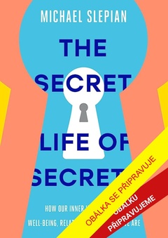 obálka: Tajný život našich tajemství - Jak náš vnitřní svět působí na naši duševní pohodu, vztahy a sebepojetí