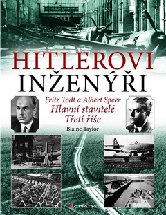 obálka: Hitlerovi inženýři Fritz Todt a Albert Speer - Hlavní stavitelé Třetí říše