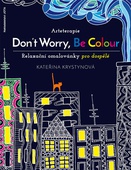 obálka: Arteterapie - Don’t Worry, Be Colour - relaxační omalovánky pro dospělé