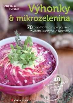 obálka: Výhonky a mikrozelenina - 70 prvotřídních superpotravin z vlastní kuchyňské zahrádky se 40 kreativními recepty pro vitalitu a zdraví