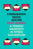 obálka: Chimamanda Ngozi Adichie | Dear Ijeawele, Or A Feminist Manifesto In Fifteen Suggestions