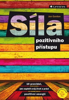 obálka: Síla pozitivního přístupu - 10 pravidel jak naplnit svůj život a práci pozitivní energií