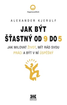 obálka: Jak být šťastný od 9 do 5 - Jak milovat život, mít rád svou práci a být v ní úspěšný