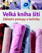 obálka: Velká kniha šití – Základní postupy a techniky