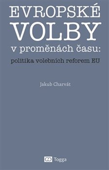 obálka: Evropské volby v proměnách času: politika volebních reforem EU