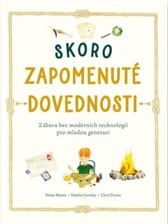 obálka: Skoro zapomenuté dovednosti - Zábava bez moderních technologií pro mladou generaci