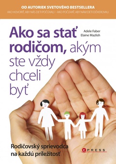 obálka: Ako sa stať rodičom, akým ste vždy chceli byť