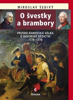 obálka: O švestky a brambory - Prusko-rakouská válka o bavorské dědictví 1778-1779