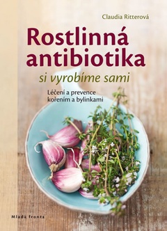 obálka: Rostlinná antibiotika si vyrobíme sami - Léčení a prevence kořením a bylinkami