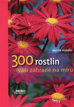 obálka: 300 Rostlin zahradě na míru I.