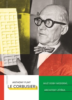 obálka: Le Corbusier - Muž doby moderní, architekt zítřka