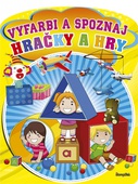 obálka: Vyfarbi a spoznaj: Hračky a hry