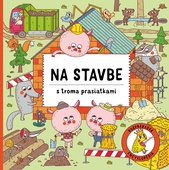 obálka: Na stavbe s troma prasiatkami