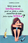 obálka: Když jsem tak inteligentní..., proč se stále a stále zamilovávám jako úplná blbka?