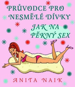 obálka: Průvodce pro nesmělé dívky: Jak na pěkný sex