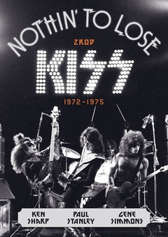 obálka: Nothin’ to Lose: Zrod KISS (1972–1975)