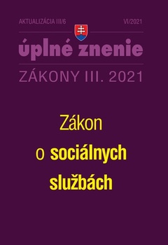 obálka: Zákony 2021 III aktualizácia III 6 - Zákon o sociálnych službách