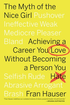 obálka: The Myth of the Nice Girl : Achieving a Career You Love Without Becoming a Person You Hate