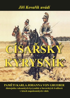 obálka: Císařský kyrysník - Paměti Karla Johanna von Grueber, důstojníka rakouských kyrysníků a bavorských švališerů v letech napoleonských válek