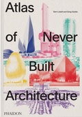 obálka: Atlas of Never Built Architecture