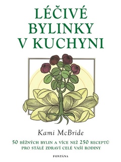 obálka: Léčivé bylinky v kuchyni - 50 běžných bylin a více než 250 receptů pro stálé zdraví celé vaší rodiny