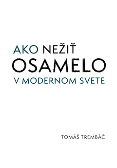 obálka: Ako nežiť osamelo v modernom svete