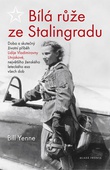 obálka: Bílá růže ze Stalingradu - Doba a skutečný životní příběh Lidije Vladimirovny Litvjakové, největšího ženského leteckého esa všech dob