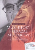 obálka: Muž, ktorý prekážal Mečiarovi - Príbeh podnikateľa a filantropa Petra Vajdu