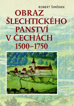 obálka: Obraz šlechtického panství v Čechách 1500–1750