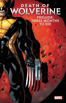 obálka: Death of Wolverine Prelude Three Months to Die