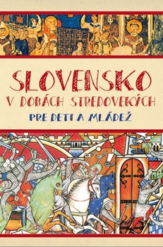 obálka: Slovensko v dobách stredovekých pre deti a mládež