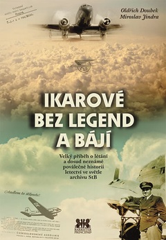 obálka: Ikarové bez legend a bájí - Velký příběh o létání a dosud neznámé poválečné historii letectví ve světle archivu StB