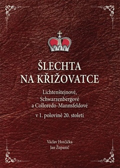 obálka: Šlechta na křižovatce - Lichtenštejnové, Schwarzenbergové a Colloredo-Mannsfeldové v 1. polovině 20. století